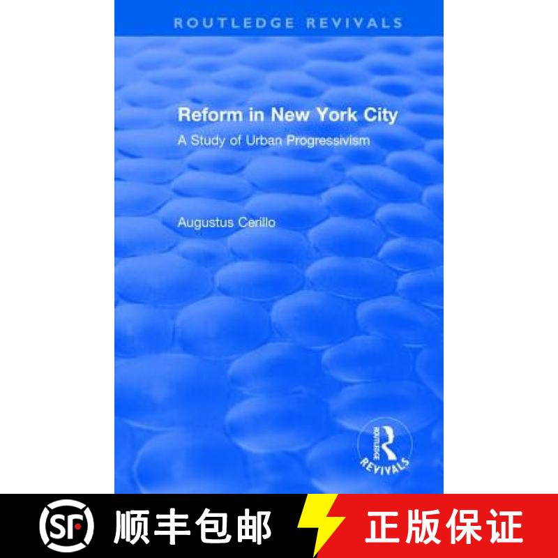 【3-4周达】Routledge Revivals: Reform in New York City (1991): A Study of Urban Progressivism [9781138491359]