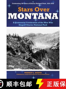 【3-4周达】Stars Over Montana : A Centennial Celebration Of The Men Who Shaped Glacier National Park ... [9780762749034]