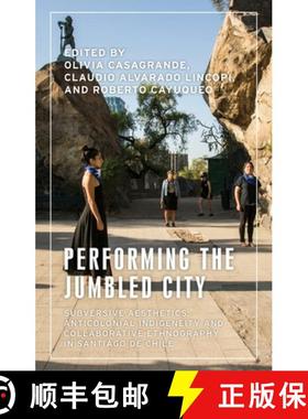 【3-4周达】Performing the Jumbled City: Subversive Aesthetics, Anticolonial Indigeneity and Collabora... [9781526161871]