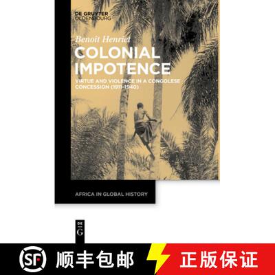 【3-4周达】Colonial Impotence: Virtue and Violence in a Congolese Concession (1911-1940) [9783111257433]