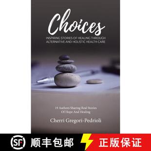 【3-4周达】Choices: Inspiring Stories of Healing Through Alternative and Holistic Health Care [9781943700356]