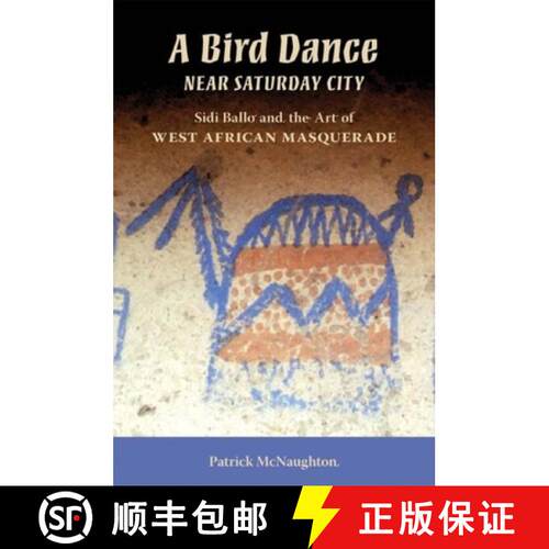 【3-4周达】A Bird Dance Near Saturday City: Sidi Ballo and the Art of West African Masquerade [9780253219848]