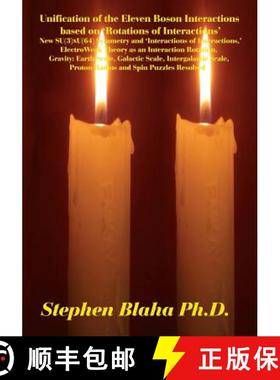 【3-4周达】Unification of the Eleven Boson Interactions Based on 'rotations of Interactions': New Su(... [9780998457536]