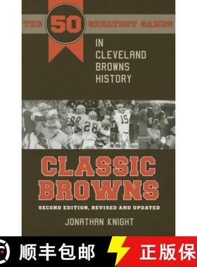 预订 Classic Browns: The 50 Greatest Games in Cleveland Browns History - Second Edition, Revised and ... [9781606352632]