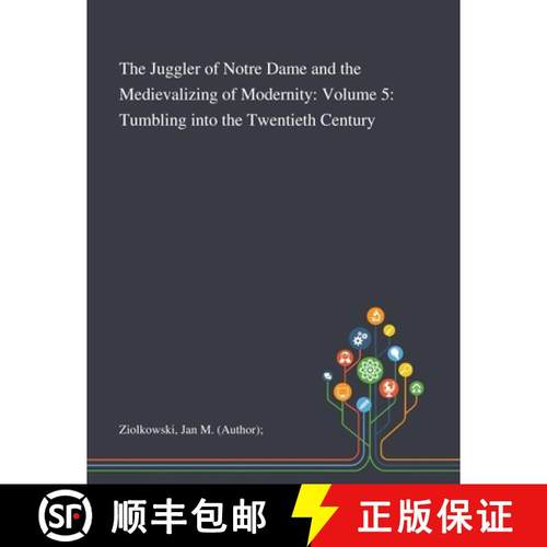 预订 The Juggler of Notre Dame and the Medievalizing of Modernity: Volume 5: Tumbling Into the Twenti... [9781013291487]