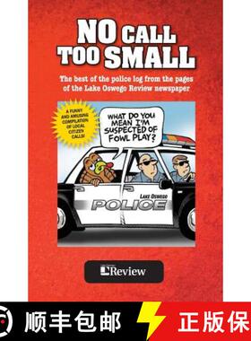 【3-4周达】No Call Too Small: The best of the police log from the pages of the Lake Oswego Review [9780692388648]