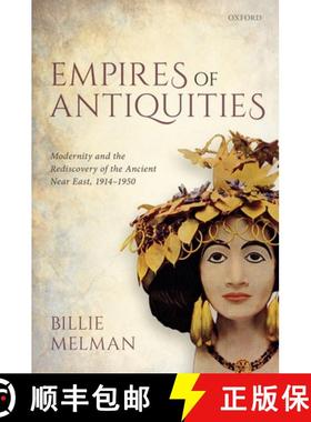 【3-4周达】Empires of Antiquities: Modernity and the Rediscovery of the Ancient Near East, 1914-1950 [9780198824558]