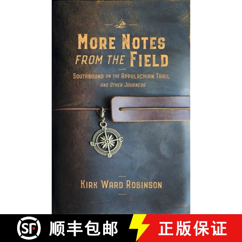 【4周达】More Notes from the Field: Southbound on the Appalachian Trail and Other Journeys [9780999604243]