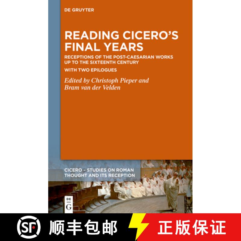 【4周达】Reading Cicero's Final Years: Receptions of the Post-Caesarian Works Up to the Sixteenth Cen... [9783110715064]
