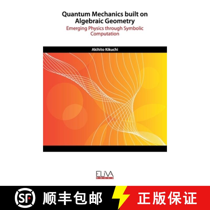 【3-4周达】Quantum Mechanics built on Algebraic Geometry: Emerging Physics through Symbolic Computation [9781636480718]