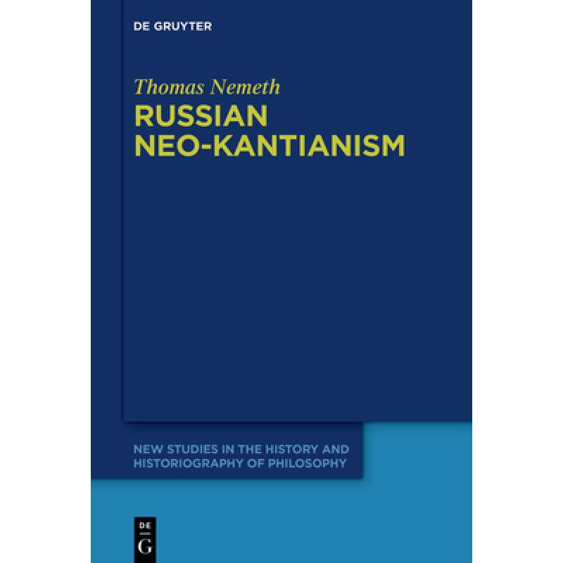 【4周达】Russian Neo-Kantianism: Emergence, Dissemination, and Dissolution [9783110755350] 书籍/杂志/报纸 进口教材/考试类/工具书类原版书 原图主图