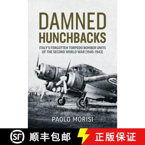 【3-4周达】Damned Hunchbacks: Italy's Forgotten Torpedo Bomber Units of the Second World War (1940-1943) [9781804512371]