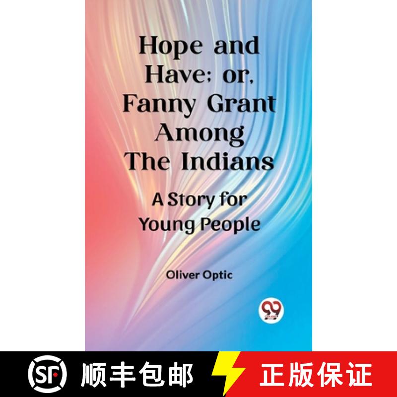 【3-4周达】Hope and Have; or, Fanny Grant Among the IndiansA Story for Young People (Edition2023) [9789362761637]
