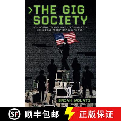 预订 The Gig Society: How Modern Technology is Degrading Our Values and Destroying Our Culture [9781734242096]
