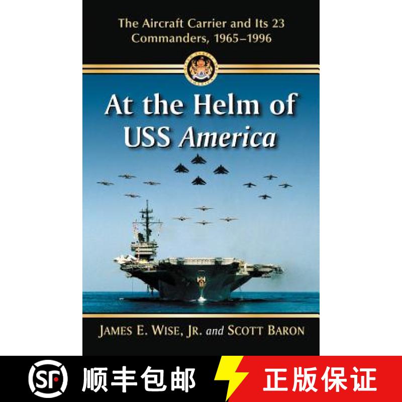 【2-3周达】At the Helm of USS America : The Aircraft Carrier and Its 23 Commanders, 1965-1996 [9780786476565]