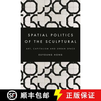 【3-4周达】The Spatial Politics of the Sculptural : Art, Capitalism and the Urban Space [9781783487608]