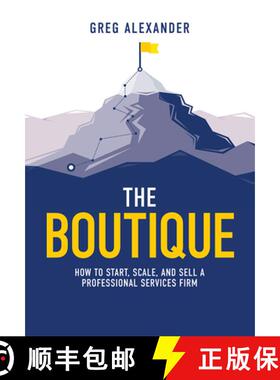 【3-4周达】The Boutique : How To Start, Scale, And Sell A Professional Services Firm [9781642252149]