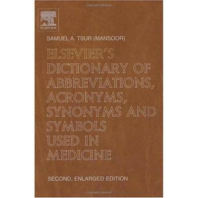 【4周达】Elsevier's Dictionary of Abbreviations, Acronyms, Synonyms and Symbols used in Medicine: Sec... [9780444512659]