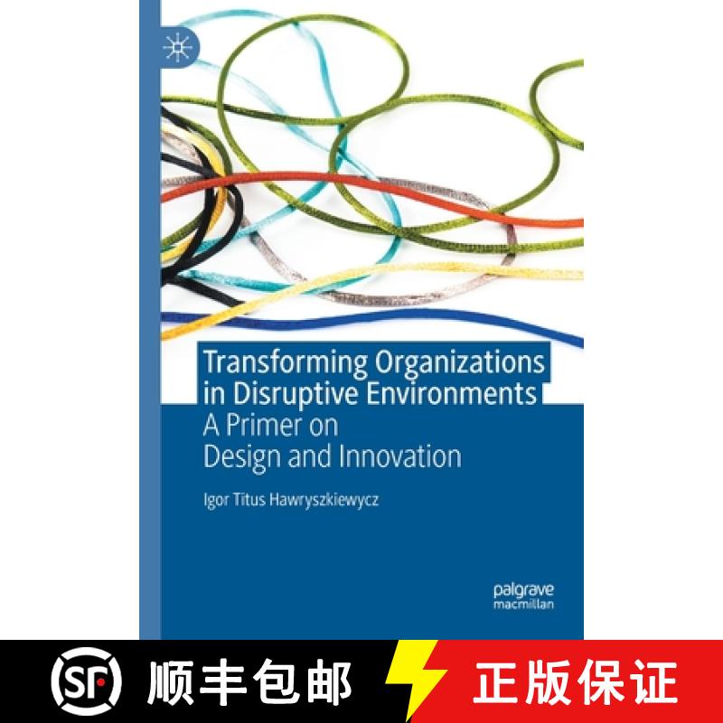 【3-4周达】Transforming Organizations in Disruptive Environments : A Primer on Design and Innovation [9789811614521]