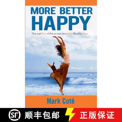 【3-4周达】More Better Happy: How to Get More of What You Want, Have a Better LIfe, and Be Happy [9780998730301]
