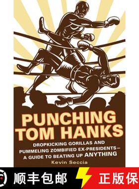 【3-4周达】Punching Tom Hanks: Dropkicking Gorillas and Pummeling Zombified Ex-Presidents---A Guide t... [9780312643744]