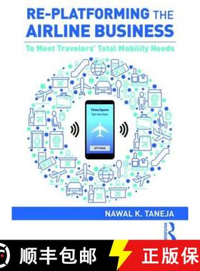 【3-4周达】Re-platforming the Airline Business : To Meet Travelers' Total Mobility Needs [9781138368675]