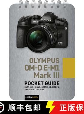【3-4周达】Olympus Om-D E-M1 Mark III: Pocket Guide: Buttons, Dials, Settings, Modes, and Shooting Tips [9781681987576]
