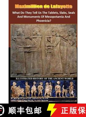 【3-4周达】What Do They Tell Us The Tablets, Slabs, Seals And Monuments Of Mesopotamia And Phoenicia? [9781387320318]