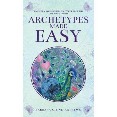 【4周达】Archetypes Made Easy: Transform Your Beliefs, Empower Your Life, Live Your Truth [9780987645227]
