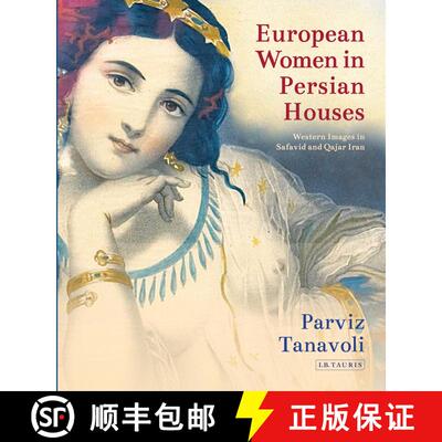 【3-4周达】精装 European Women in Persian Houses: Western Images in Safavid and Qajar Iran [9781784535070]