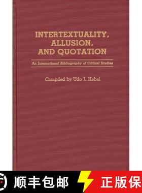 预订 Intertextuality, Allusion, and Quotation: An International Bibliography of Critical Studies [9780313265174]