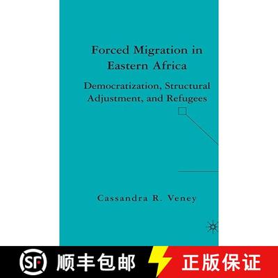 【3-4周达】Forced Migration in Eastern Africa: Democratization, Structural Adjustment, and Refugees [9781403976109]