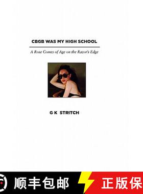 【3-4周达】Cbgb Was My High School: A Rose Comes of Age on the Razor's Edge [9780983371113]