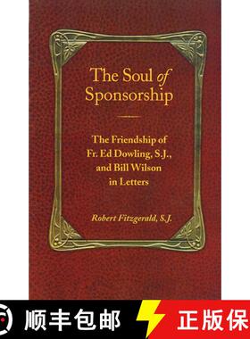【3-4周达】The Soul of Sponsorship: The Friendship of Fr. Ed Dowling, S.J. and Bill Wilson in Letters [9781568380841]