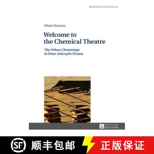 【3-4周达】精装 Welcome to the Chemical Theatre : The Urban Chronotope in Peter Ackroyd's Fiction [9783631626184]