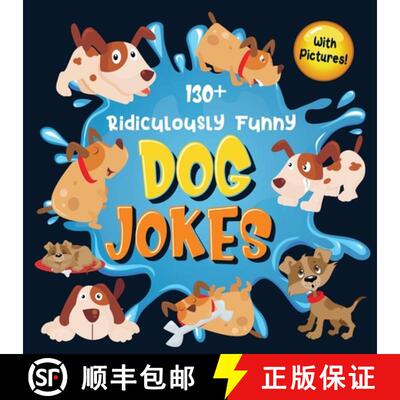【3-4周达】130+ Ridiculously Funny Dog Jokes: Hilarious & Silly Clean Puppy Dog Jokes for Kids - So T... [9781952772405]