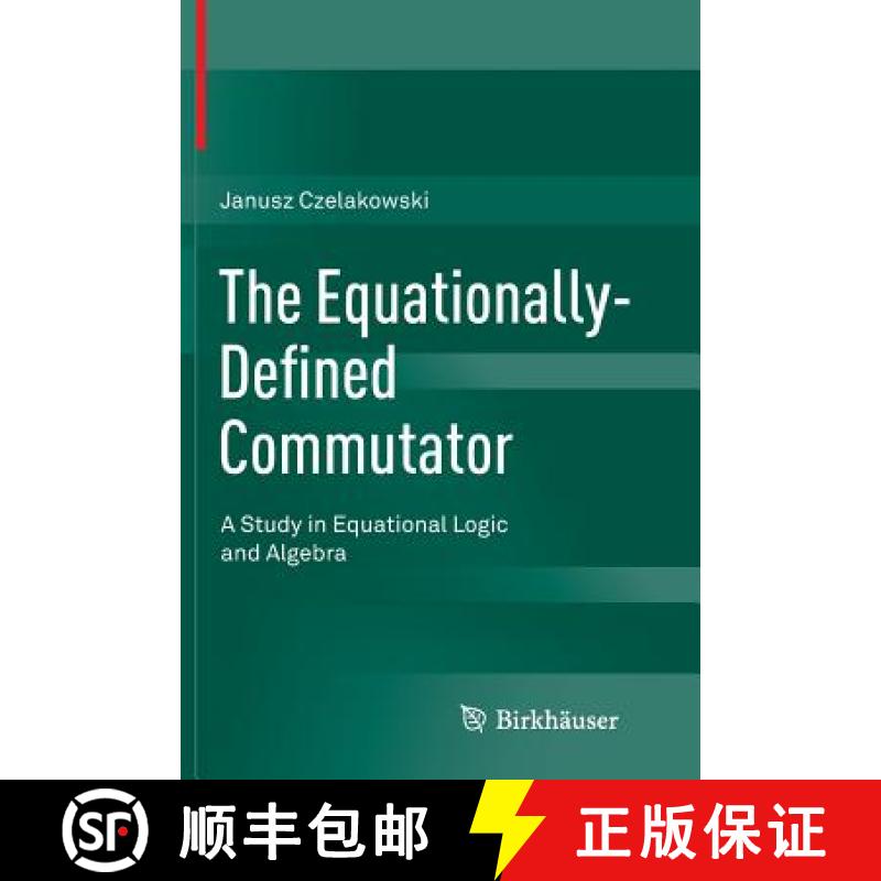 【3-4周达】The Equationally-Defined Commutator : A Study in Equational Logic and Algebra [9783319365787]