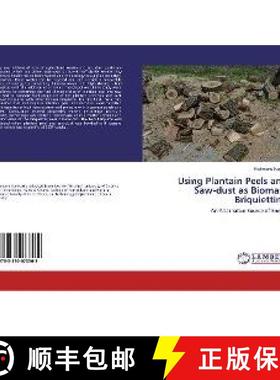 预订 Using Plantain Peels and Saw-dust as Biomass Briquietting [9783330073562]