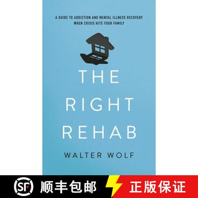 【3-4周达】The Right Rehab : A Guide to Addiction and Mental Illness Recovery When Crisis Hits Your F... [9781538155127]