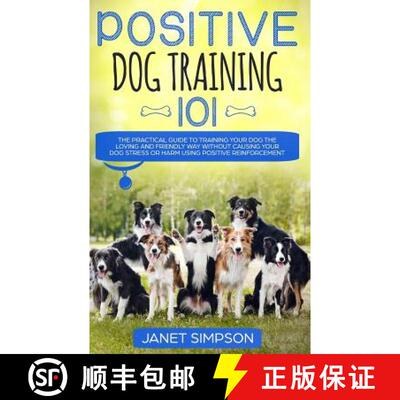 【3-4周达】Positive Dog Training 101: The Practical Guide to Training Your Dog the Loving and Friendl... [9781999188399]