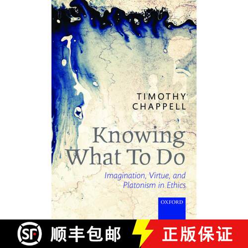 【3-4周达】精装 Knowing What To Do: Imagination, Virtue, and Platonism in Ethics [9780199684854]