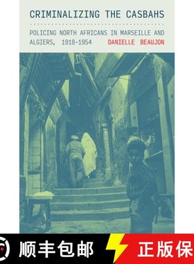 【3-4周达】Criminalizing the Casbahs: Policing North Africans in Marseille and Algiers, 1918-1954 [9781501781476]