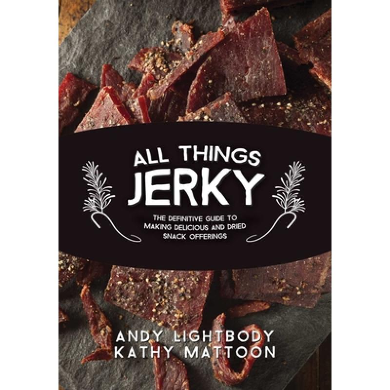 【4周达】All Things Jerky: The Definitive Guide to Making Delicious Jerky and Dried Snack Offerings [9781634504898] 书籍/杂志/报纸 原版其它 原图主图