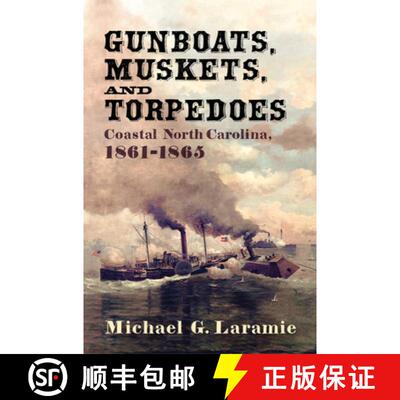 【3-4周达】Gunboats, Muskets, and Torpedoes: Coastal North Carolina, 1861-1865 [9781594163364]