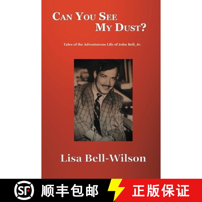 【3-4周达】Can You See My Dust?: Tales of the Adventurous Life of John Bell, Jr. [9798989562022]