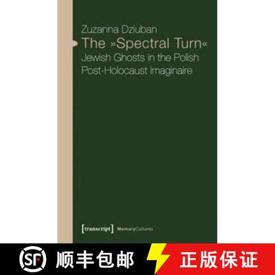 【3-4周达】The Spectral Turn : Jewish Ghosts in the Polish Post-Holocaust Imaginaire [9783837636291]