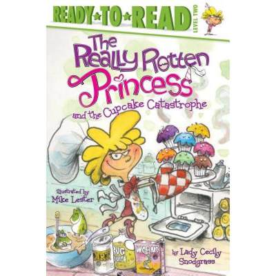 【4周达】The Really Rotten Princess and the Cupcake Catastrophe: Ready-To-Read Level 2 [9781442489738]