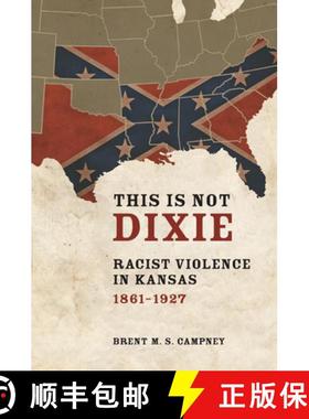 【3-4周达】This Is Not Dixie: Racist Violence in Kansas, 1861-1927 [9780252039508]