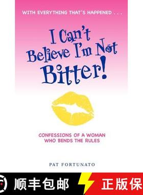 预订 I Can't Believe I'm Not Bitter: Confessions Of a Woman Who Bends The Rules [9780615673110]