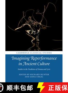 【3-4周达】Imagining Reperformance in Ancient Culture: Studies in the Traditions of Drama and Lyric -... [9781107151475]